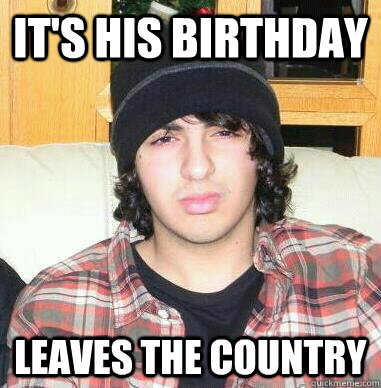 It's his birthday Leaves the country  