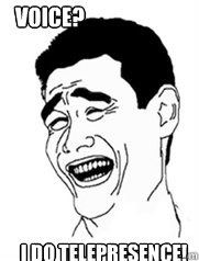 Voice? I do telepresence!  Yao meme