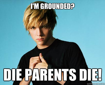 I'm grounded? DIE PARENTS DIE! - I'm grounded? DIE PARENTS DIE!  Angry teen