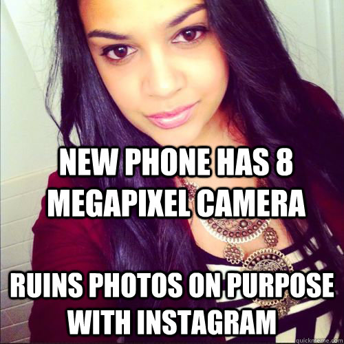 NEW PHONE HAS 8 MEGAPIXEL CAMERA RUINS PHOTOS ON PURPOSE WITH INSTAGRAM  instagram