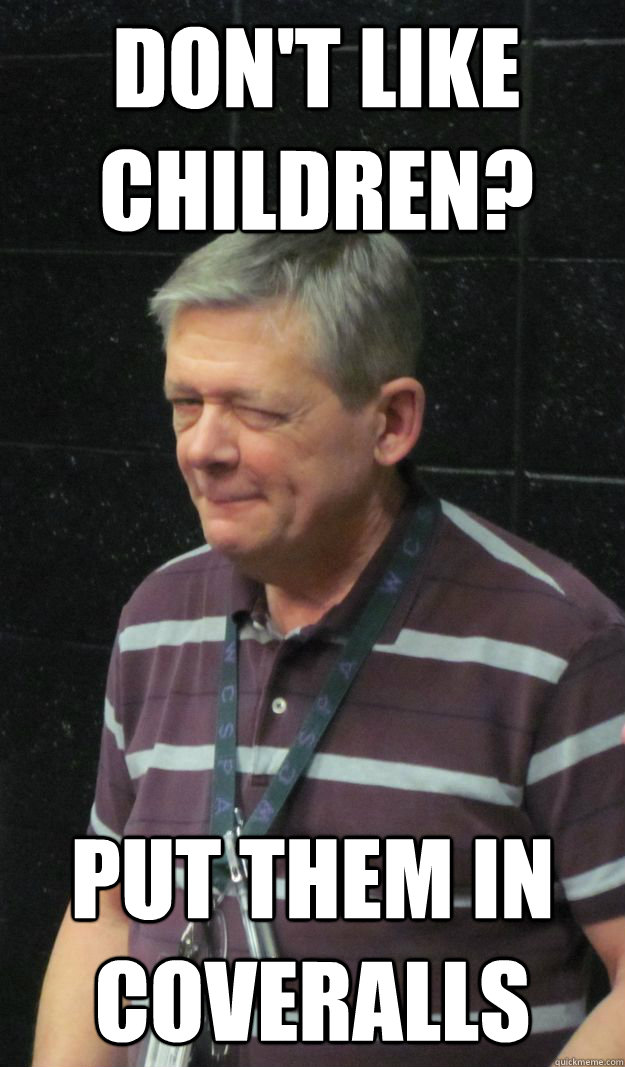 don't like children? put them in coveralls  - don't like children? put them in coveralls   Suspicious G