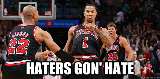  haters gon' hate -  haters gon' hate  D Rose