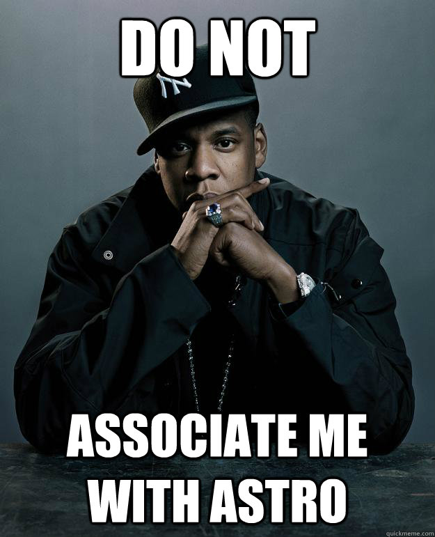Do not Associate me with Astro  Jay Z Problems