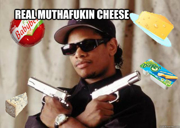 real muthafukin cheese  