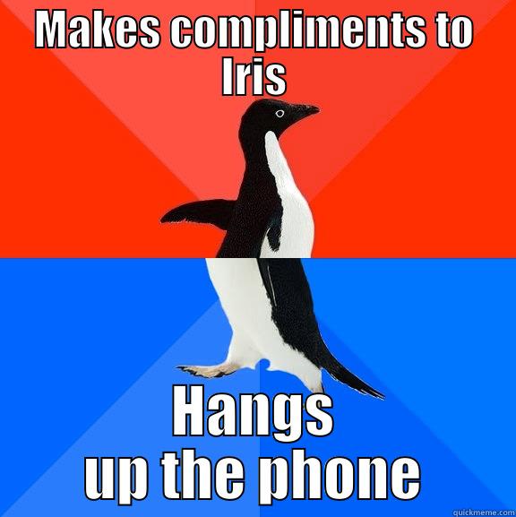 MAKES COMPLIMENTS TO IRIS HANGS UP THE PHONE Socially Awesome Awkward Penguin