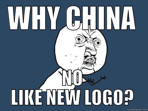 WHY CHINA NO LIKE NEW LOGO? Y U No