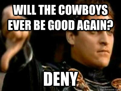 Will the cowboys ever be good again? deny   Downvoting Roman