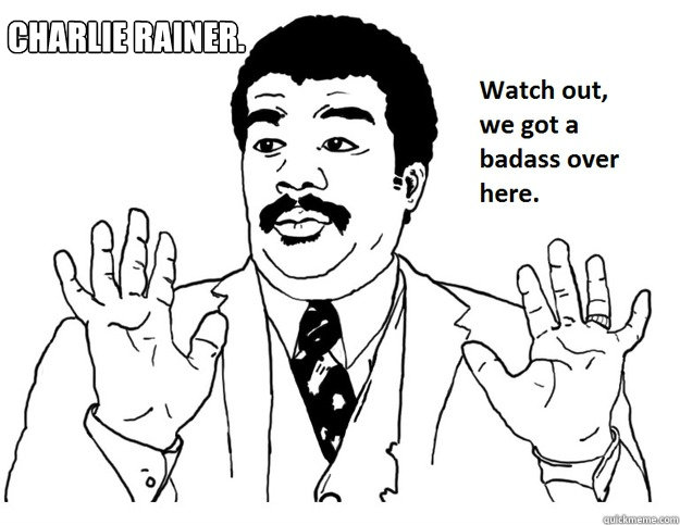 Charlie Rainer. - Charlie Rainer.  We Got A Badass Over Here