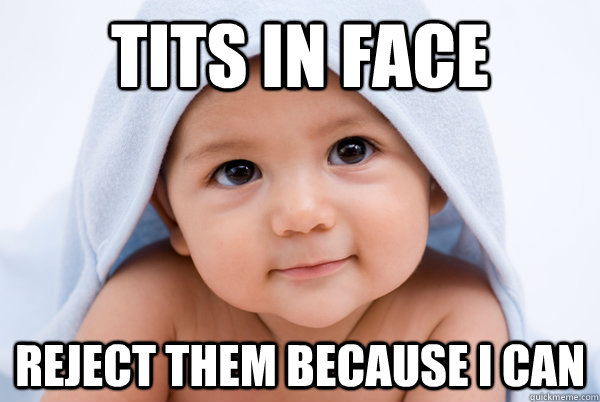 Tits in face reject them because i can  