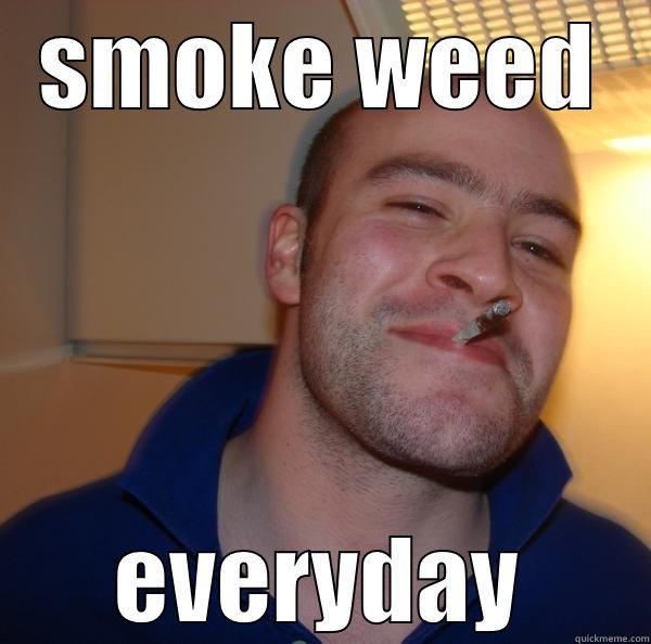 SMOKE WEED EVERYDAY Good Guy Greg 