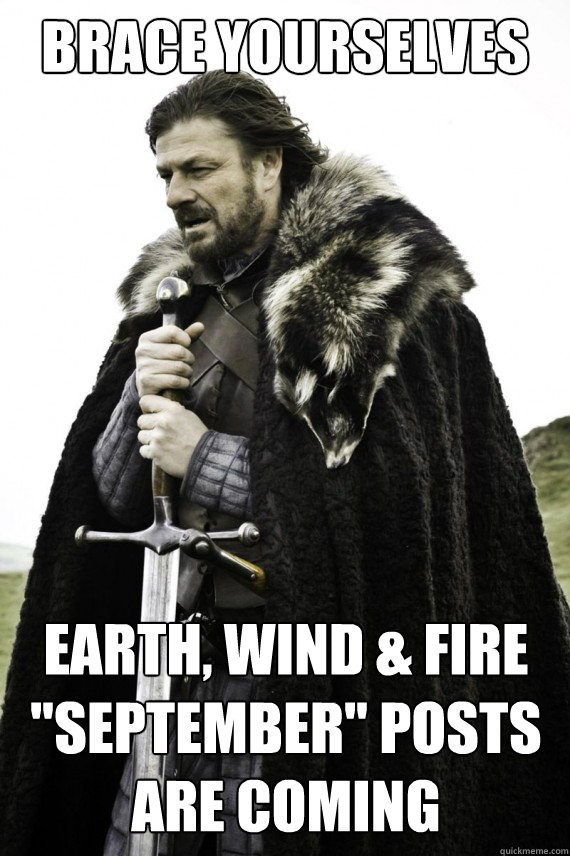 Brace yourselves Earth, Wind & Fire 