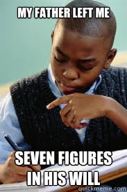 MY FATHER LEFT ME SEVEN FIGURES IN HIS WILL  Succesful Black Mans son