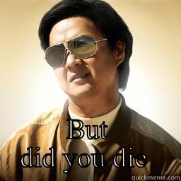 Did You die -  BUT DID YOU DIE  Mr Chow