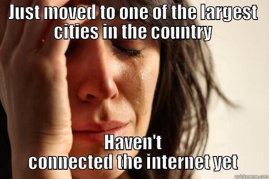 JUST MOVED TO ONE OF THE LARGEST CITIES IN THE COUNTRY HAVEN'T CONNECTED THE INTERNET YET First World Problems