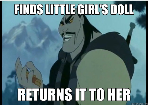 finds little girl's doll returns it to her  Good Guy Shan-Yu