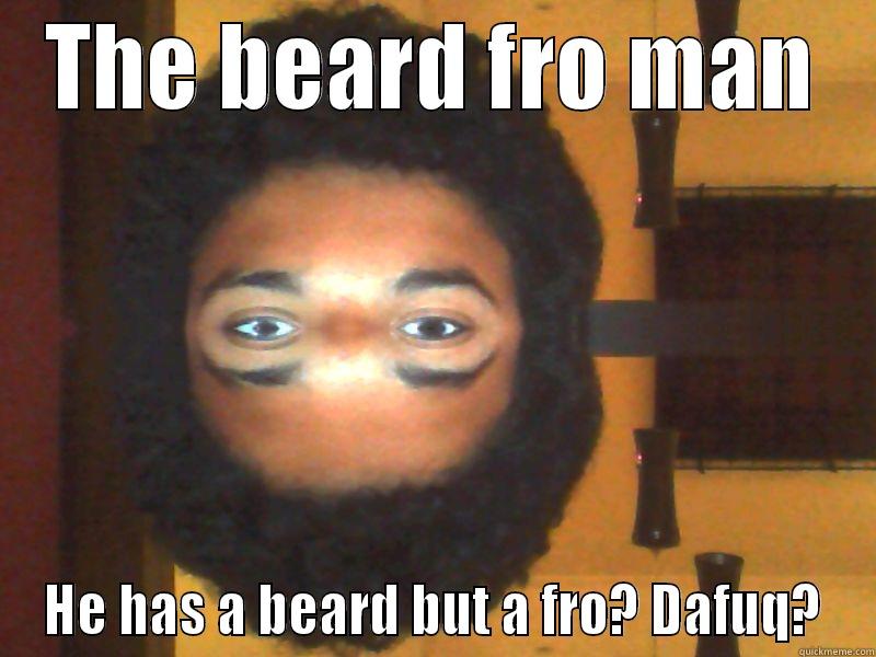 THE BEARD FRO MAN HE HAS A BEARD BUT A FRO? DAFUQ? Misc