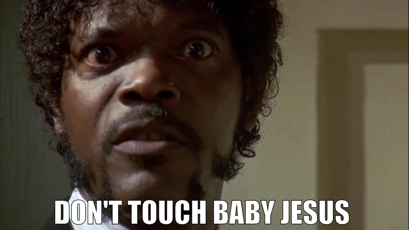  DON'T TOUCH BABY JESUS Misc
