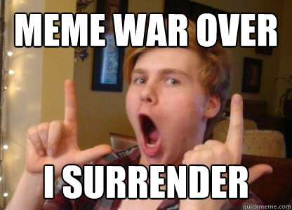 meme war over i surrender  White Flag