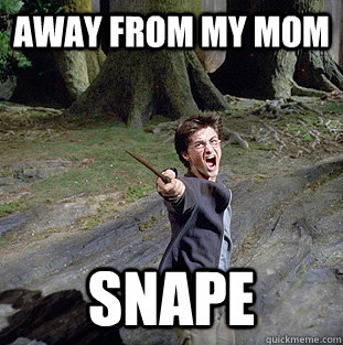 away from my mom snape  Pissed off Harry