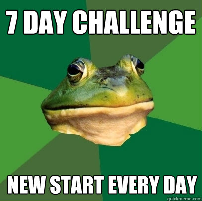 7 Day challenge new start every day  Foul Bachelor Frog