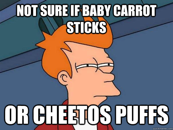 Not sure if baby carrot sticks Or cheetos puffs  Futurama Fry