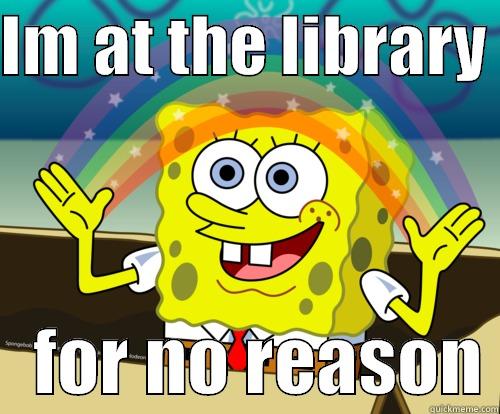 IM AT THE LIBRARY     FOR NO REASON Spongebob rainbow