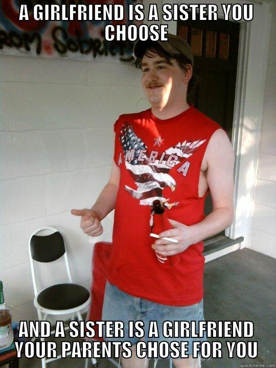 Another incest meme - A GIRLFRIEND IS A SISTER YOU CHOOSE AND A SISTER IS A GIRLFRIEND YOUR PARENTS CHOSE FOR YOU Redneck Randal