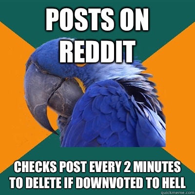 Posts on reddit Checks post every 2 minutes to delete if downvoted to hell  Paranoid Parrot