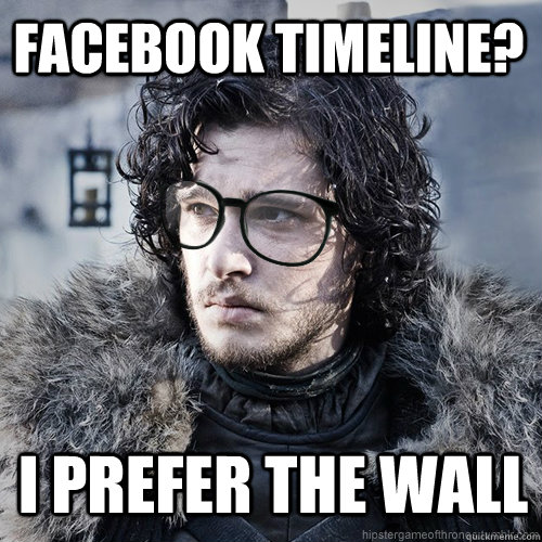 facebook Timeline? I prefer the wall  Hipster Jon Snow