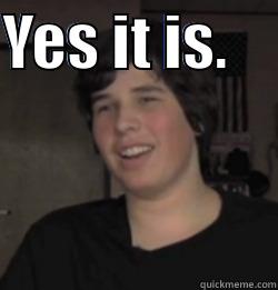 YES IT IS.      Misc