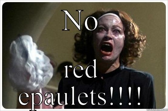 NO RED EPAULETS!!!! Misc