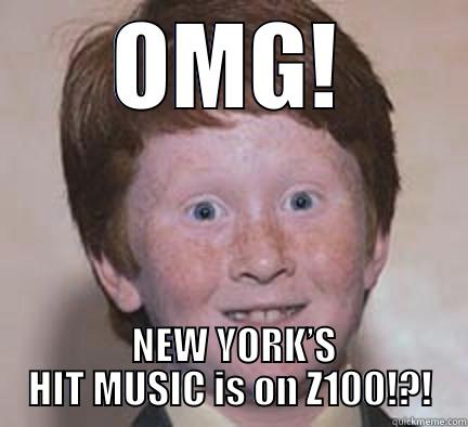 OMG!  NEW YORK’S HIT MUSIC IS ON Z100!?! Over Confident Ginger