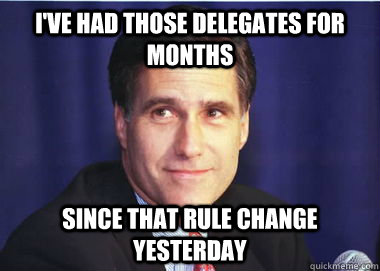 I've had those delegates for months Since that rule change yesterday  