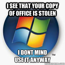 I see that your copy of Office is stolen I dont mind
use it anyway - I see that your copy of Office is stolen I dont mind
use it anyway  Good Guy Microsoft