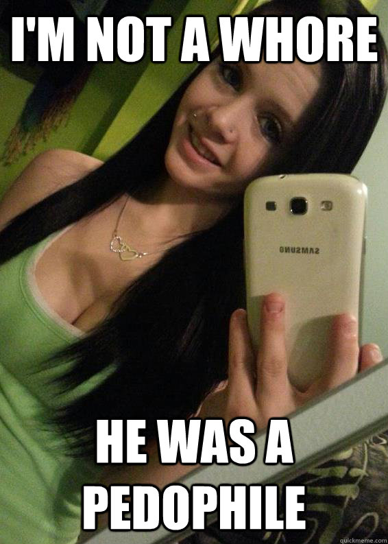 I'm not a whore He was a pedophile  
