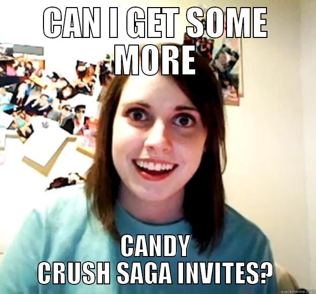CAN I GET SOME MORE CANDY CRUSH SAGA INVITES? Overly Attached Girlfriend