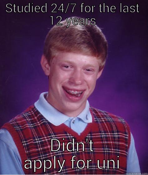 STUDIED 24/7 FOR THE LAST 12 YEARS DIDN'T APPLY FOR UNI Bad Luck Brian