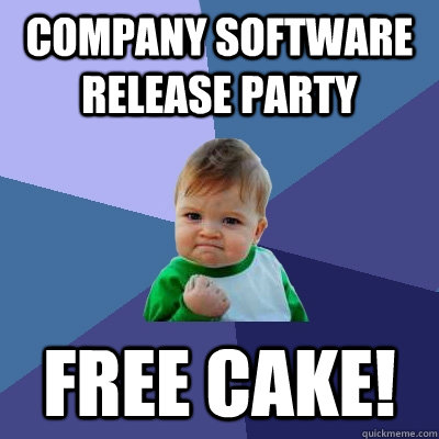 Company software release party Free cake! - Company software release party Free cake!  Success Kid