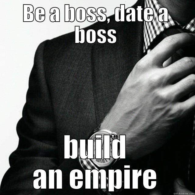 BE A BOSS, DATE A BOSS BUILD AN EMPIRE Misc