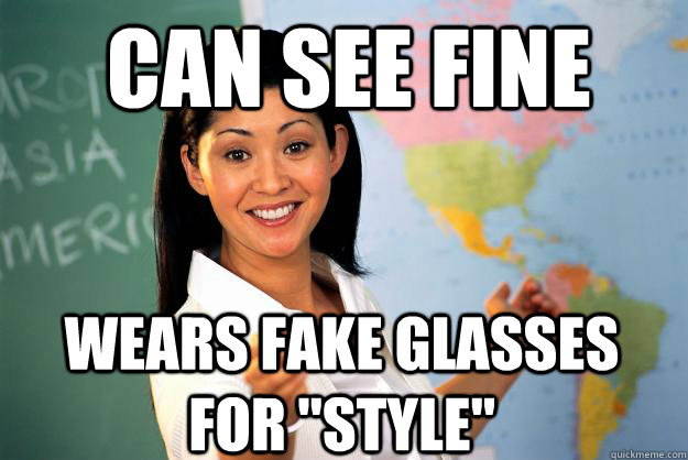 Can see fine Wears fake glasses for 