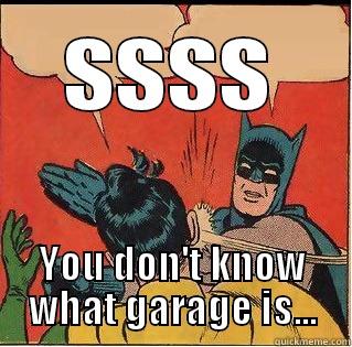 SSSS YOU DON'T KNOW WHAT GARAGE IS... Slappin Batman