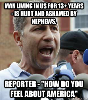 Man living in US for 13+ years - Is hurt and ashamed by nephews. Reporter - 