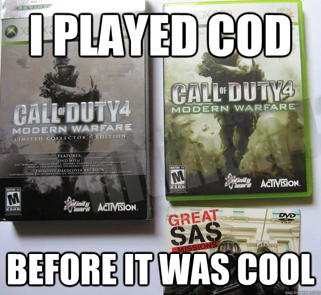 I played COD before it was cool - I played COD before it was cool  Hipster Gamer