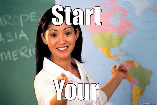 START YOUR Unhelpful High School Teacher