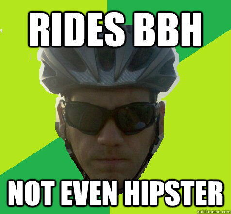 Rides BBH Not even hipster  Angry Cyclist