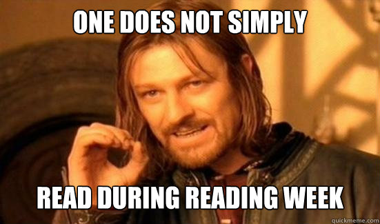 One Does Not Simply Read during reading week   Boromir
