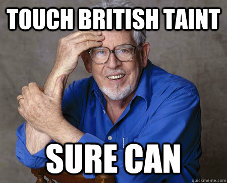 touch british taint sure can  