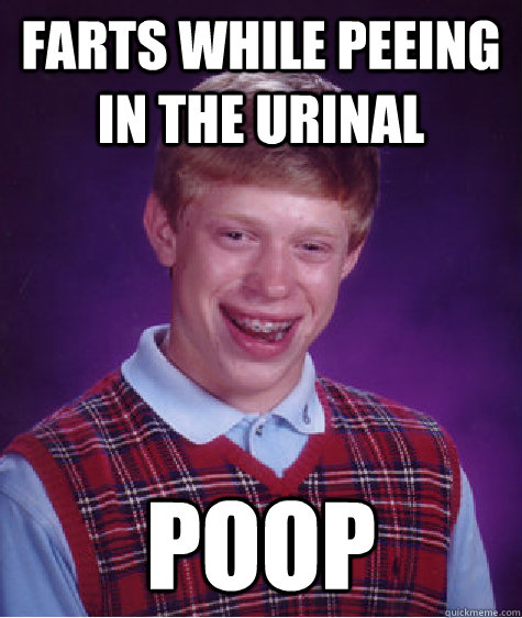 farts while peeing in the urinal poop  Bad Luck Brian