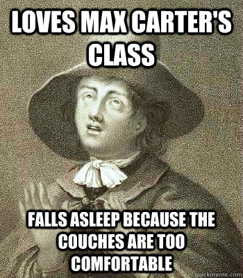 Loves max Carter's class falls asleep because the couches are too comfortable  Quaker Problems