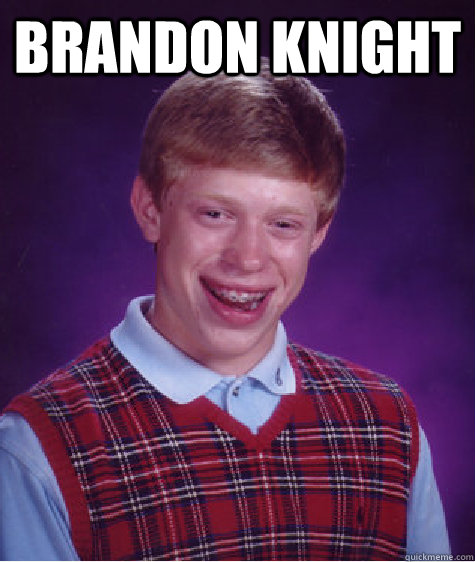 Brandon knight   Bad Luck Brian